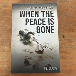 P.A. Glaspy book 2 : - A Powerless World 2 When the Peace is Gone